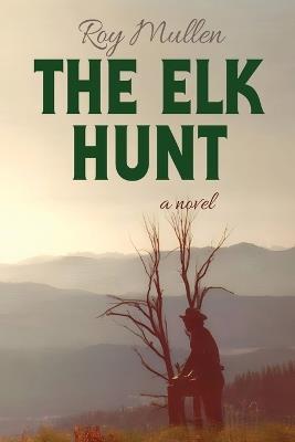 The Elk Hunt - Roy Mullen - cover