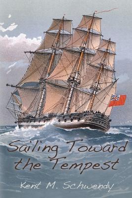 Sailing Toward the Tempest - Kent M Schwendy - cover
