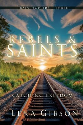 Rebels and Saints: Catching Freedom - Lena Gibson - cover