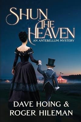 Shun the Heaven: An Antebellum Mystery - Dave Hoing,Roger Hileman - cover