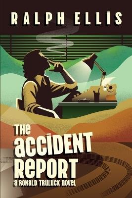 The Accident Report: A Ronald Truluck Novel - Ralph Ellis - cover