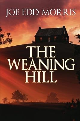 The Weaning Hill - Joe Edd Morris - cover