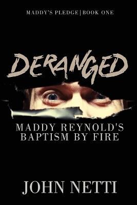 Deranged: Maddy Reynold's Baptism by Fire - John Netti - cover