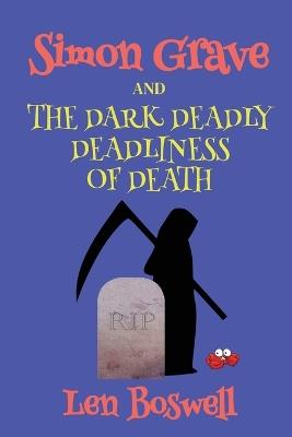 Simon Grave and the Dark Deadly Deadliness of Death - Len Boswell - cover