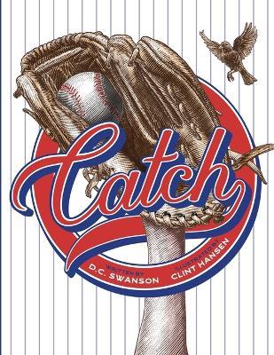 Catch: A Kids Book about Baseball, Family, and Growing Up - D C Swanson - cover