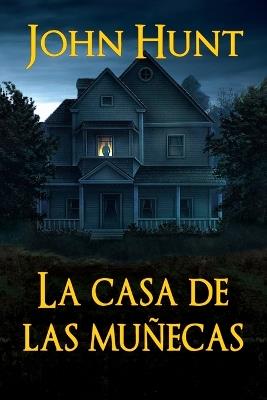 La Casa de las Muñecas: Un thriller de terror psicológico - John Hunt - cover