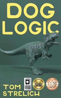 Dog Logic: A Thystopian Satire, Book 1 - Tom Strelich - cover