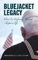 Bluejacket Legacy: When one defining moment shapes a life - Julie Boyd,Eileen Lockhart - cover