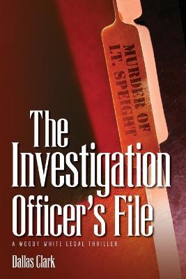 The Investigation Officer's File: A Woody White Legal Thriller - Dallas Clark - cover