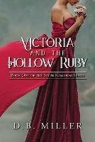 Victoria and the Hollow Ruby: Book One of the Sixth Kingdom - D B Miller - cover