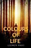 Colors of Life: A brief journey through the intricacies of life situations - Leemon Ravi - cover