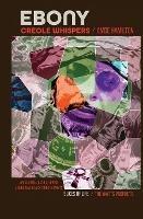 Ebony Creole Whispers: Slices of Life - An'sestrel Evolution of Louisiana Black Creole Poets