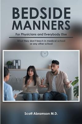 Bedside Manners for Physicians and everybody else: What they don't teach in medical school (or any other school) - Scott Abramson - cover
