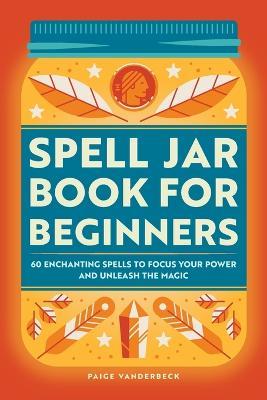 Spell Jar Book for Beginners - Paige Vanderbeck - cover