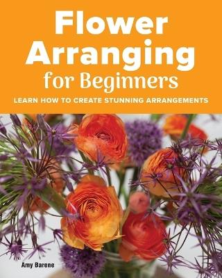 Flower Arranging for Beginners - Amy Barene - cover