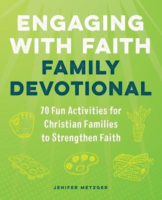 Engaging with Faith Family Devotional: 70 Fun Activities for Christian Families to Strengthen Faith - Jenifer Metzger - cover