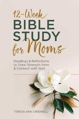 12-Week Bible Study for Moms - Teresa Ann Criswell - cover