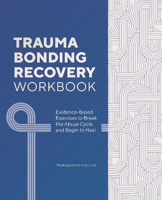Trauma Bonding Recovery Workbook - Nashay Lorick MSW LCSW - cover