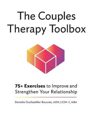 The Couples Therapy Toolbox - Danielle Duchatellier Boucree MSW, LCSW-C, MBA - cover