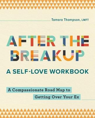 After the Breakup: A Self-Love Workbook - Tamara Thompson LMFT - cover
