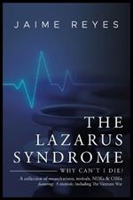 The Lazarus Syndrome: Why Can't I Die? A collection of resuscitations, revivals, NDEs & OBEs Featuring: A memoir, Including The Vietnam War