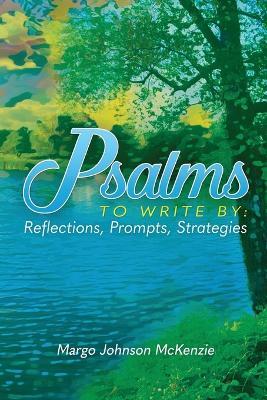 Psalms To Write By: Reflections, Prompts, Strategies - Margo Johnson McKenzie - cover