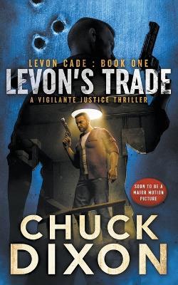 Levon's Trade: A Vigilante Justice Thriller - Chuck Dixon - cover