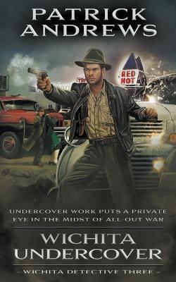 Wichita Undercover: A Private Eye Series - Patrick Andrews - cover