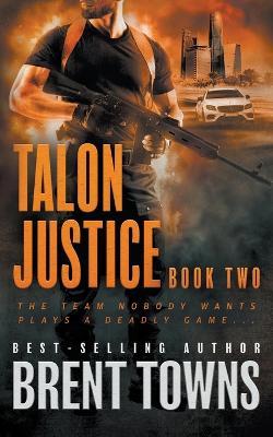 Talon Justice: An Action Thriller Series - Brent Towns - cover