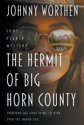The Hermit of Big Horn County: A Tony Flaner Mystery - Johnny Worthen - cover