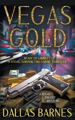 Vegas Gold: A Contemporary Detective Novel - Dallas Barnes - cover