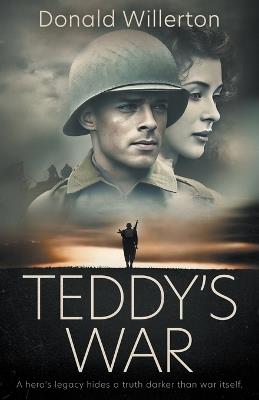 Teddy's War: A WWII Novel - Donald Willerton - cover