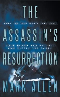 The Assassin's Resurrection: An Action Adventure Thriller - Mark Allen - cover