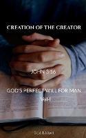 Creation of the Creator: God's perfect will for man