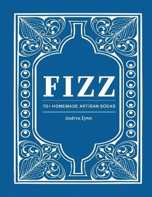 Fizz: 70+ Homemade Artisan Sodas - Andrea Lynn - cover
