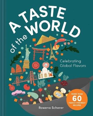 A Taste of the World: Celebrating Global Flavors (Cooking with Kids) - Rowena Scherer - cover
