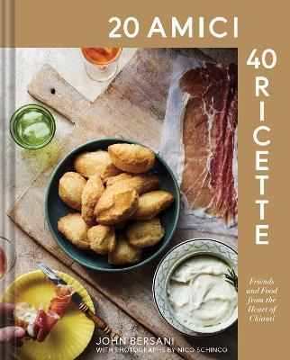 20 Amici – 40 Ricette (20 Friends — 40 Recipes): Friends and Food from the Heart of Chianti - John Bersani - cover