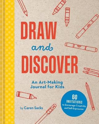 Draw and Discover: An Art-Making Journal for Kids - Caren Sacks - cover