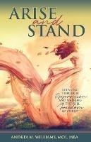 Arise and Stand: Breaking Through Oppression and Walking in the Full Freedom of Christ - Andrea M Williams - cover