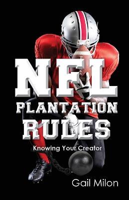 NFL Plantation Rules: Knowing Your Creator - Gail Milon - cover