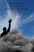 Desperate Measures Before Destiny: Watch Out for the Enemies of Darkness - Jacqueline P Vidal - cover