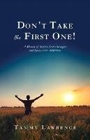 Don't Take the First One!: A Memoir of Stephen Scott's Struggles and Success over Addictions - Tammy Lawrence - cover