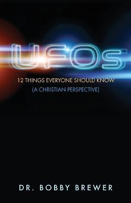 UFOs: 12 Things Everyone Should Know (A Christian Perspective) - Bobby Brewer - cover