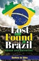 Lost and Found in Brazil: Abuse and Salvation - Darlene Da Silva - cover