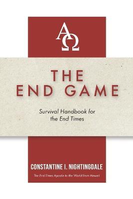 The End Game: Survival Handbook for the End Times - Constantine I Nightingdale - cover