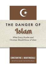 Dangers of Islam: What Every Muslim and Christian Should Know of Islam