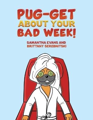 Pug-get About Your Bad Week! - Samantha Evans,Brittany Serebnitski - cover