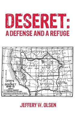 Deseret: A Defense and a Refuge - Jeffery W Olsen - cover