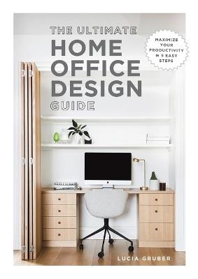The Ultimate Home Office Design Guide - Lucia Gruber - cover