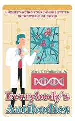 Everybody's Antibodies: Understanding Your Immune System in the World of Covid